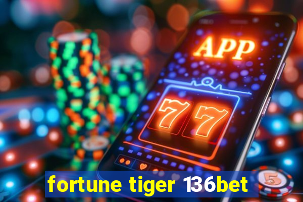 fortune tiger 136bet